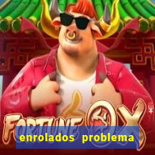 enrolados problema em dobro click jogos